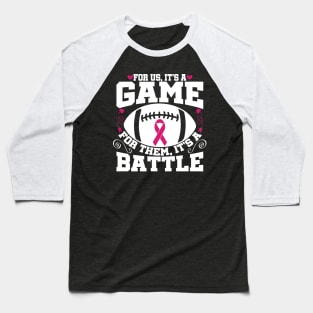 For Us Its A Game For Them Its A Battle Football Breast Cancer Awareness Support Pink Ribbon Sport Baseball T-Shirt